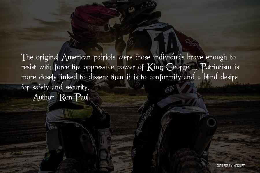 Ron Paul Quotes: The Original American Patriots Were Those Individuals Brave Enough To Resist With Force The Oppressive Power Of King George ...