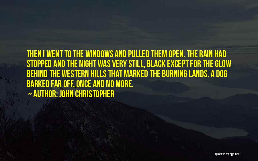 John Christopher Quotes: Then I Went To The Windows And Pulled Them Open. The Rain Had Stopped And The Night Was Very Still,
