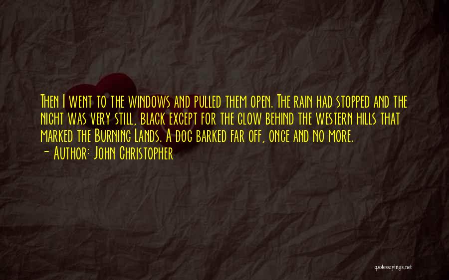John Christopher Quotes: Then I Went To The Windows And Pulled Them Open. The Rain Had Stopped And The Night Was Very Still,