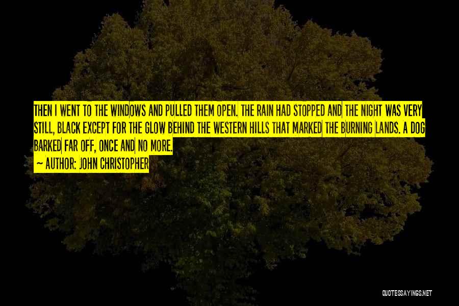 John Christopher Quotes: Then I Went To The Windows And Pulled Them Open. The Rain Had Stopped And The Night Was Very Still,