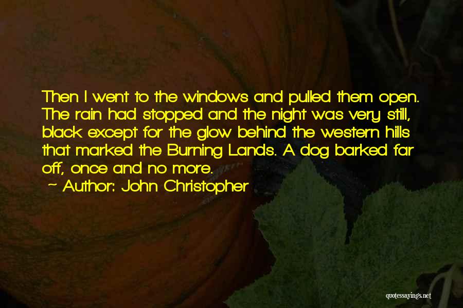 John Christopher Quotes: Then I Went To The Windows And Pulled Them Open. The Rain Had Stopped And The Night Was Very Still,