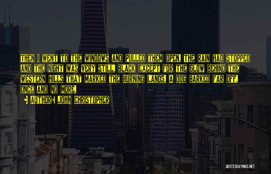 John Christopher Quotes: Then I Went To The Windows And Pulled Them Open. The Rain Had Stopped And The Night Was Very Still,