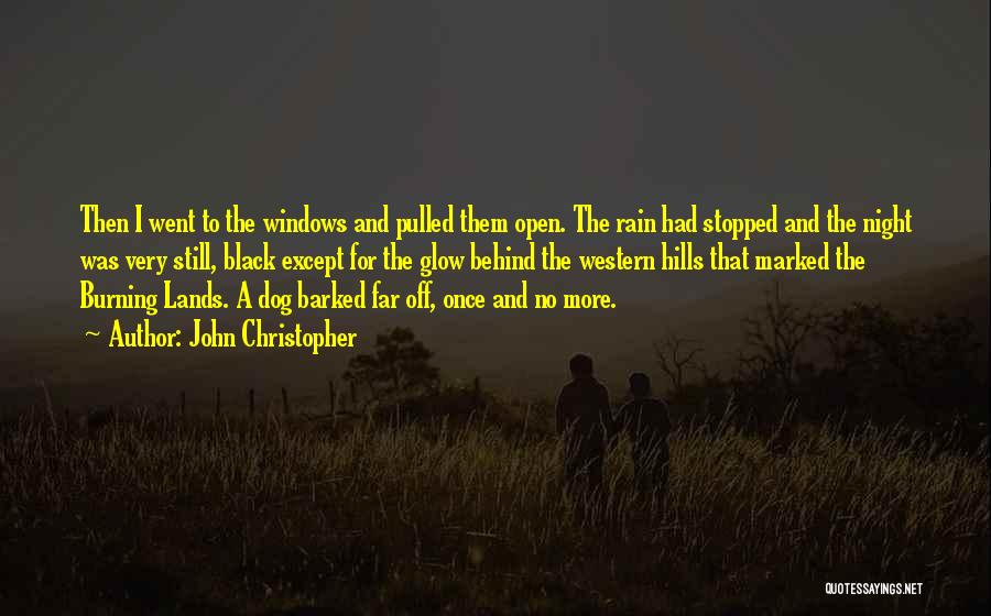 John Christopher Quotes: Then I Went To The Windows And Pulled Them Open. The Rain Had Stopped And The Night Was Very Still,