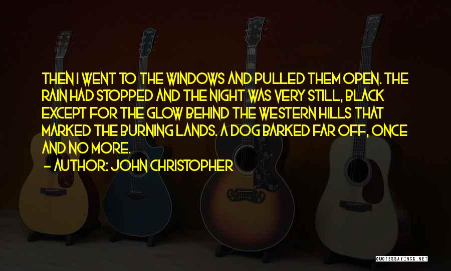 John Christopher Quotes: Then I Went To The Windows And Pulled Them Open. The Rain Had Stopped And The Night Was Very Still,