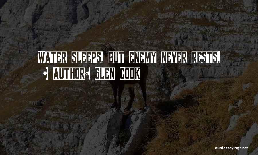 Glen Cook Quotes: Water Sleeps, But Enemy Never Rests.