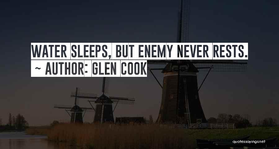 Glen Cook Quotes: Water Sleeps, But Enemy Never Rests.