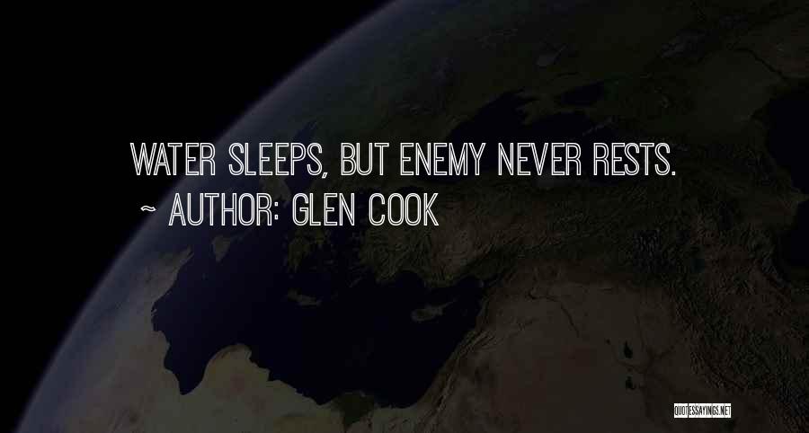 Glen Cook Quotes: Water Sleeps, But Enemy Never Rests.