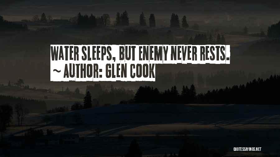 Glen Cook Quotes: Water Sleeps, But Enemy Never Rests.