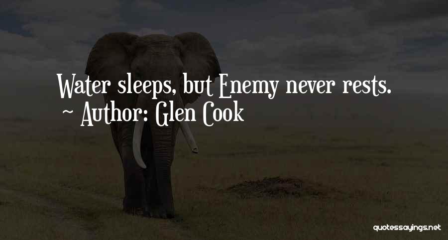 Glen Cook Quotes: Water Sleeps, But Enemy Never Rests.