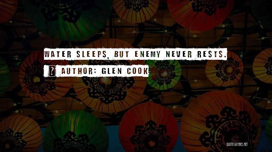 Glen Cook Quotes: Water Sleeps, But Enemy Never Rests.