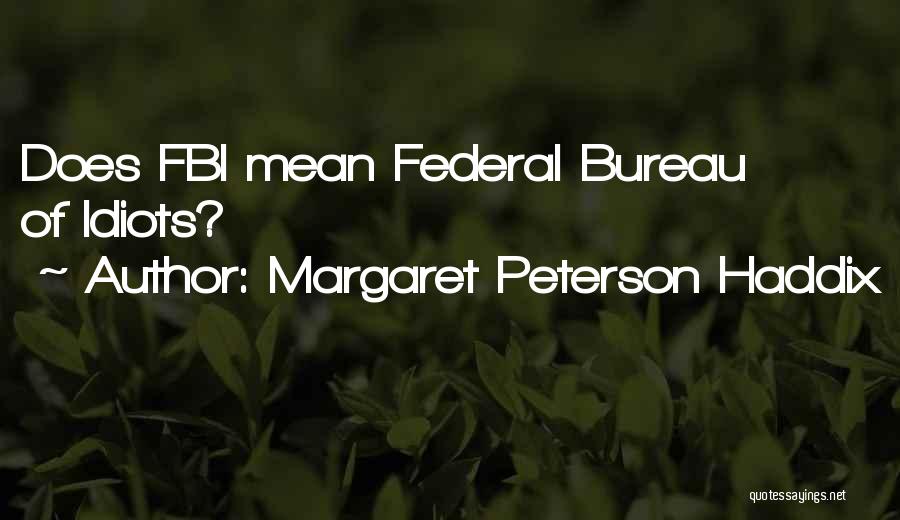 Margaret Peterson Haddix Quotes: Does Fbi Mean Federal Bureau Of Idiots?
