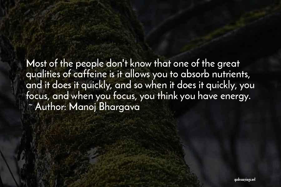 Manoj Bhargava Quotes: Most Of The People Don't Know That One Of The Great Qualities Of Caffeine Is It Allows You To Absorb