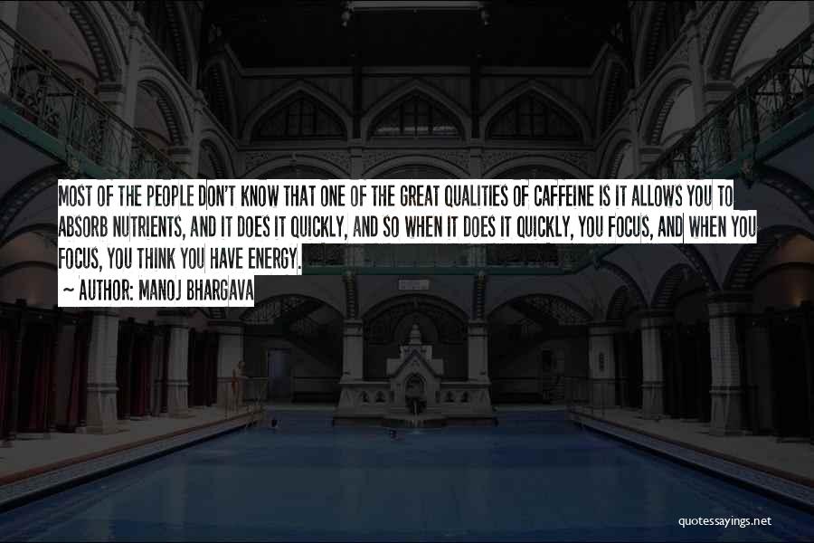 Manoj Bhargava Quotes: Most Of The People Don't Know That One Of The Great Qualities Of Caffeine Is It Allows You To Absorb