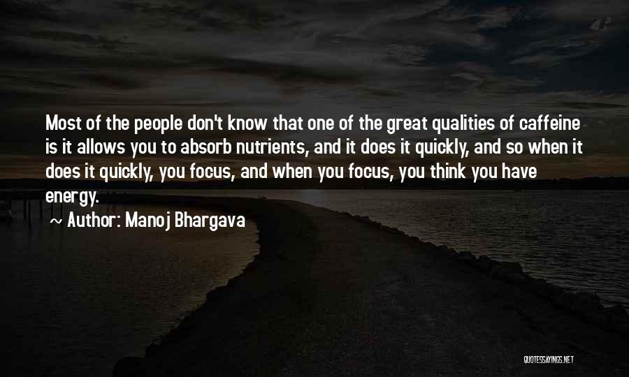 Manoj Bhargava Quotes: Most Of The People Don't Know That One Of The Great Qualities Of Caffeine Is It Allows You To Absorb