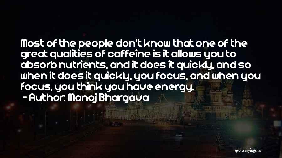 Manoj Bhargava Quotes: Most Of The People Don't Know That One Of The Great Qualities Of Caffeine Is It Allows You To Absorb