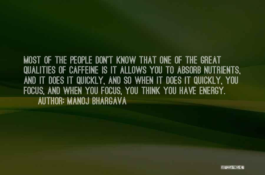 Manoj Bhargava Quotes: Most Of The People Don't Know That One Of The Great Qualities Of Caffeine Is It Allows You To Absorb