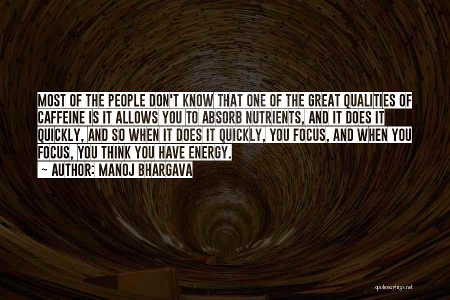 Manoj Bhargava Quotes: Most Of The People Don't Know That One Of The Great Qualities Of Caffeine Is It Allows You To Absorb