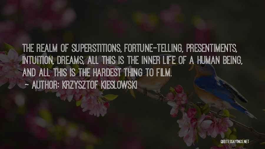 Krzysztof Kieslowski Quotes: The Realm Of Superstitions, Fortune-telling, Presentiments, Intuition, Dreams, All This Is The Inner Life Of A Human Being, And All