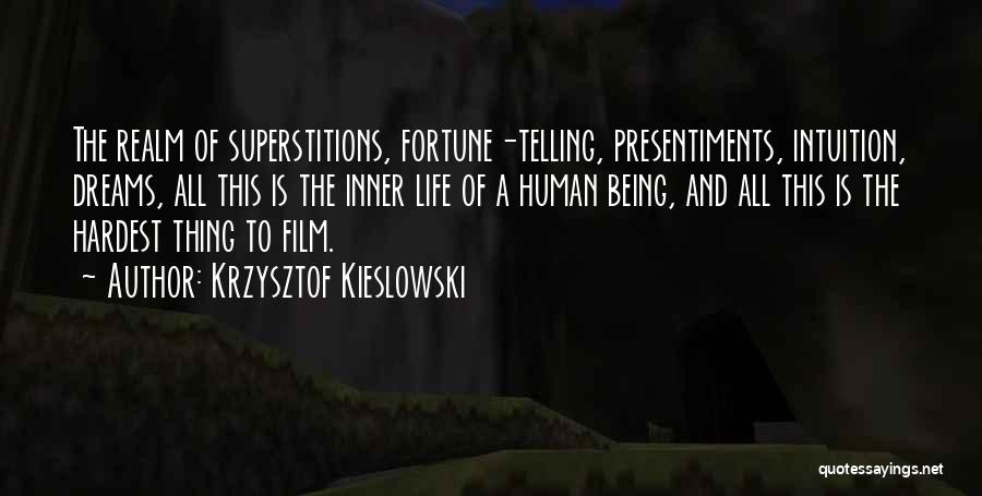 Krzysztof Kieslowski Quotes: The Realm Of Superstitions, Fortune-telling, Presentiments, Intuition, Dreams, All This Is The Inner Life Of A Human Being, And All