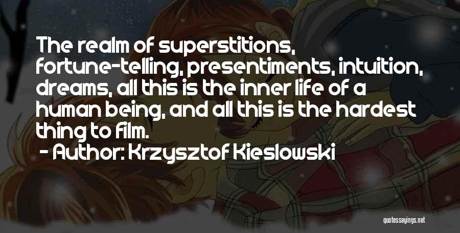 Krzysztof Kieslowski Quotes: The Realm Of Superstitions, Fortune-telling, Presentiments, Intuition, Dreams, All This Is The Inner Life Of A Human Being, And All