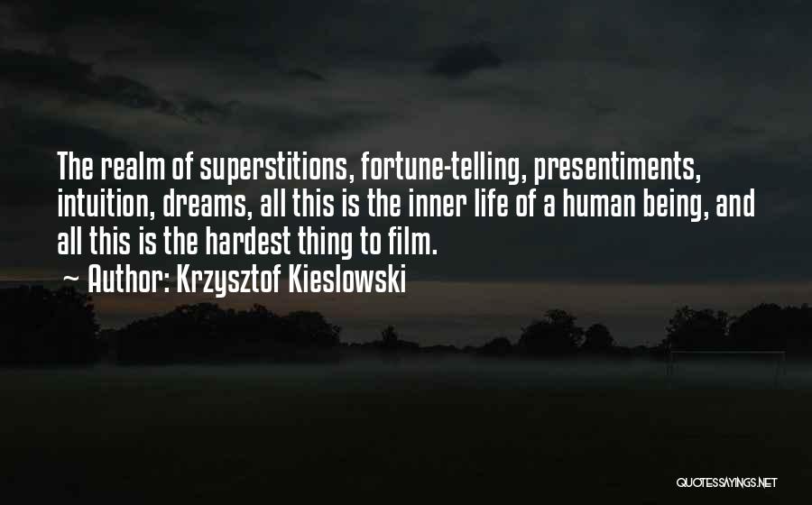 Krzysztof Kieslowski Quotes: The Realm Of Superstitions, Fortune-telling, Presentiments, Intuition, Dreams, All This Is The Inner Life Of A Human Being, And All