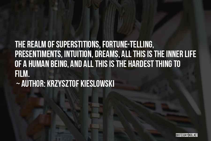 Krzysztof Kieslowski Quotes: The Realm Of Superstitions, Fortune-telling, Presentiments, Intuition, Dreams, All This Is The Inner Life Of A Human Being, And All