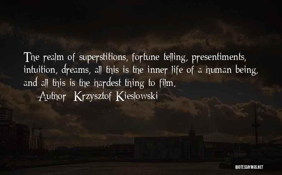 Krzysztof Kieslowski Quotes: The Realm Of Superstitions, Fortune-telling, Presentiments, Intuition, Dreams, All This Is The Inner Life Of A Human Being, And All