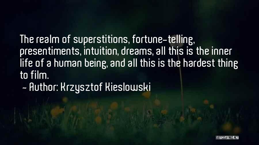 Krzysztof Kieslowski Quotes: The Realm Of Superstitions, Fortune-telling, Presentiments, Intuition, Dreams, All This Is The Inner Life Of A Human Being, And All