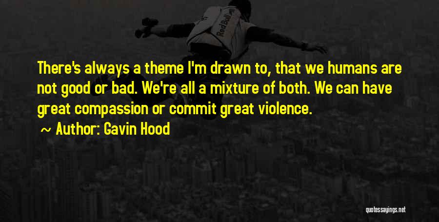 Gavin Hood Quotes: There's Always A Theme I'm Drawn To, That We Humans Are Not Good Or Bad. We're All A Mixture Of