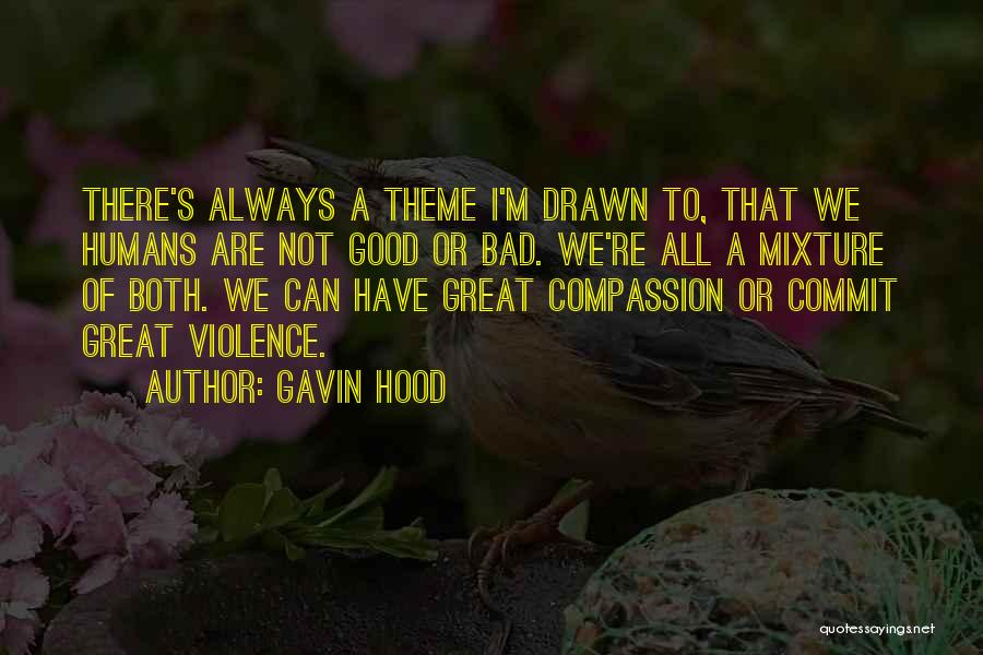 Gavin Hood Quotes: There's Always A Theme I'm Drawn To, That We Humans Are Not Good Or Bad. We're All A Mixture Of