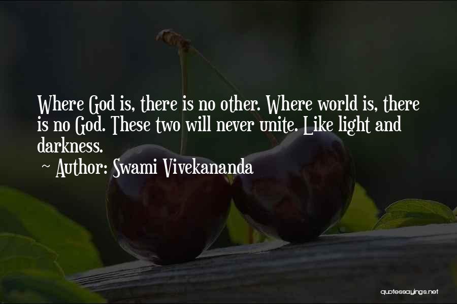 Swami Vivekananda Quotes: Where God Is, There Is No Other. Where World Is, There Is No God. These Two Will Never Unite. Like