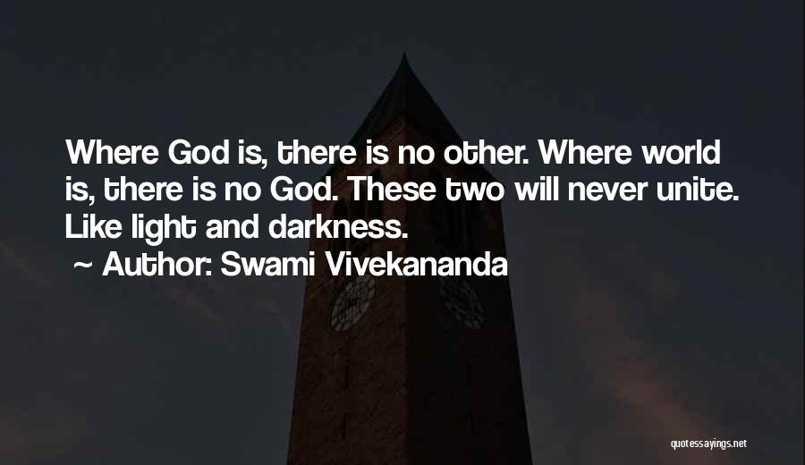 Swami Vivekananda Quotes: Where God Is, There Is No Other. Where World Is, There Is No God. These Two Will Never Unite. Like