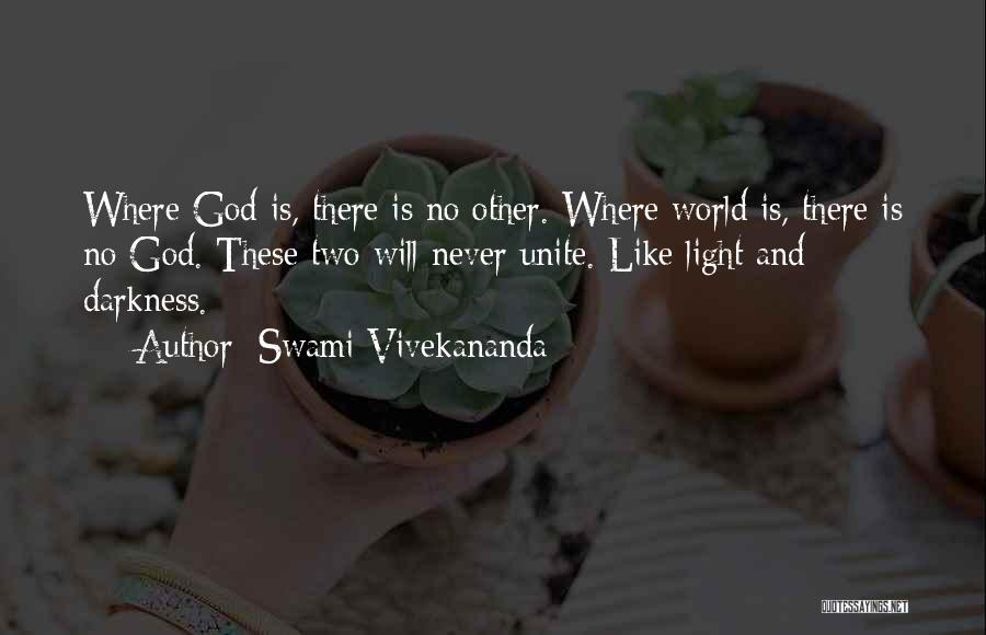Swami Vivekananda Quotes: Where God Is, There Is No Other. Where World Is, There Is No God. These Two Will Never Unite. Like