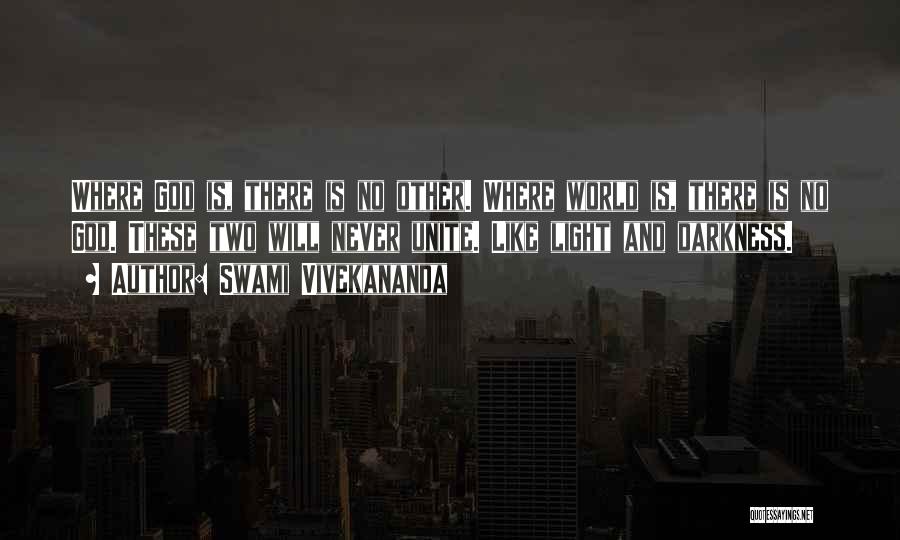 Swami Vivekananda Quotes: Where God Is, There Is No Other. Where World Is, There Is No God. These Two Will Never Unite. Like