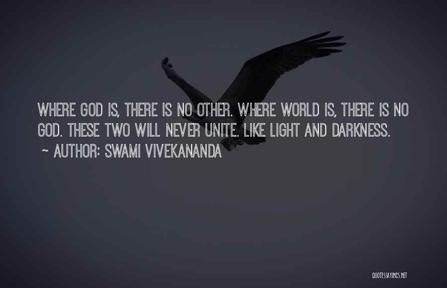 Swami Vivekananda Quotes: Where God Is, There Is No Other. Where World Is, There Is No God. These Two Will Never Unite. Like