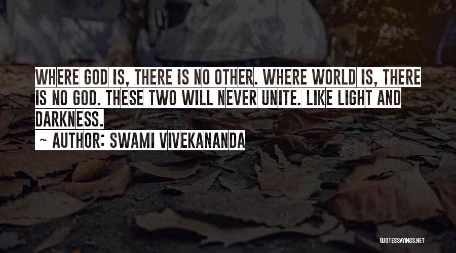 Swami Vivekananda Quotes: Where God Is, There Is No Other. Where World Is, There Is No God. These Two Will Never Unite. Like