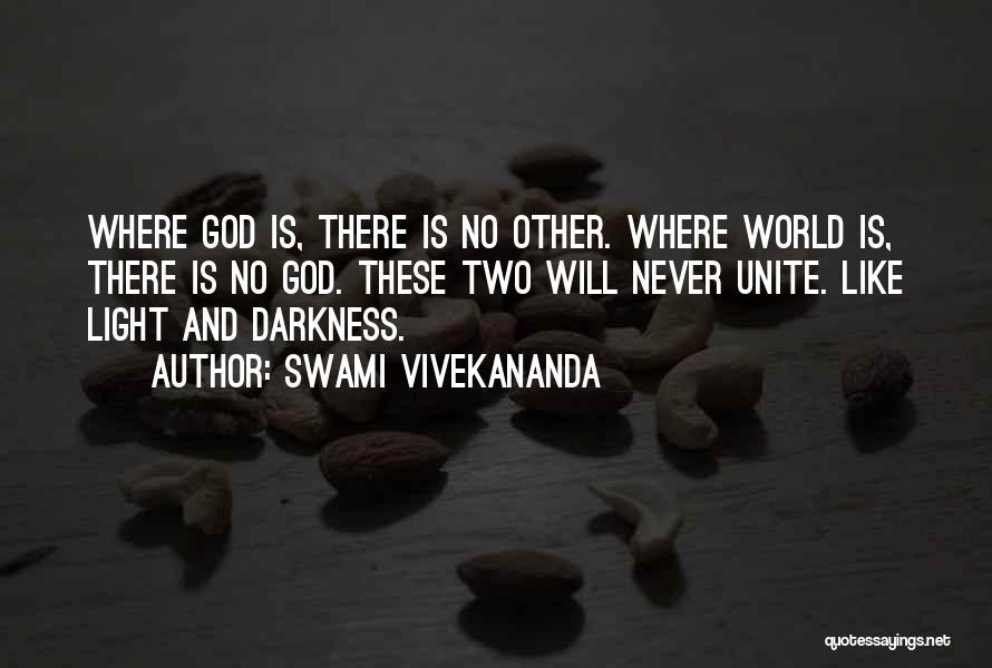 Swami Vivekananda Quotes: Where God Is, There Is No Other. Where World Is, There Is No God. These Two Will Never Unite. Like