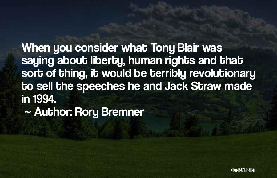 Rory Bremner Quotes: When You Consider What Tony Blair Was Saying About Liberty, Human Rights And That Sort Of Thing, It Would Be