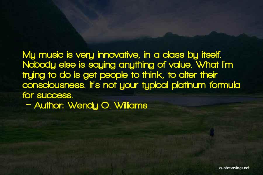 Wendy O. Williams Quotes: My Music Is Very Innovative, In A Class By Itself. Nobody Else Is Saying Anything Of Value. What I'm Trying