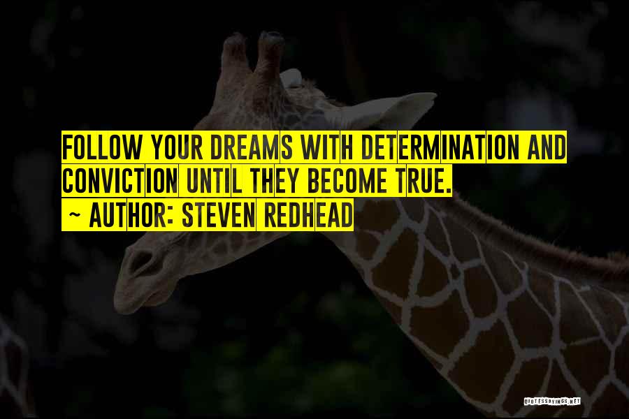 Steven Redhead Quotes: Follow Your Dreams With Determination And Conviction Until They Become True.