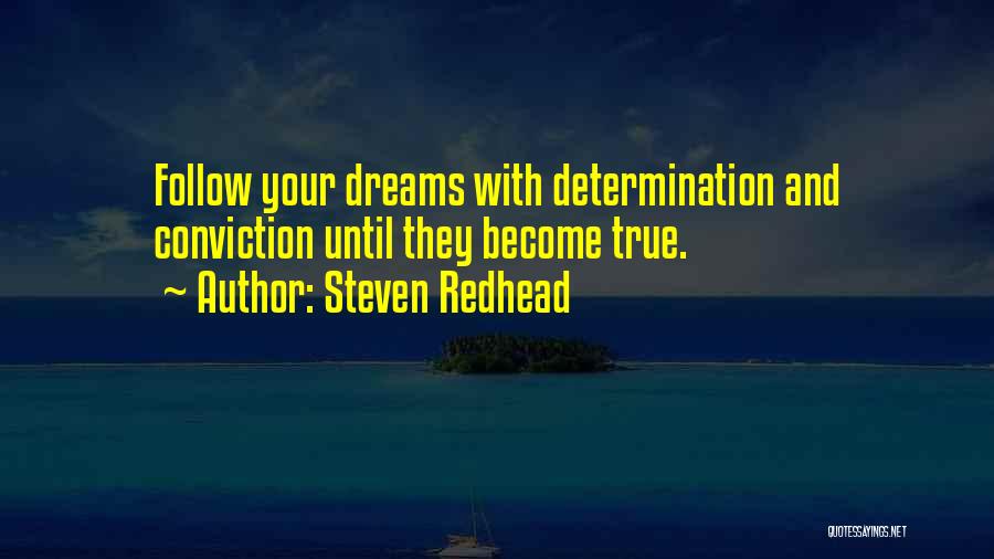 Steven Redhead Quotes: Follow Your Dreams With Determination And Conviction Until They Become True.