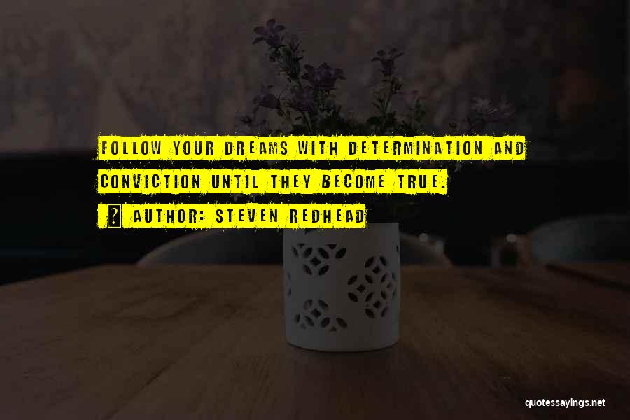 Steven Redhead Quotes: Follow Your Dreams With Determination And Conviction Until They Become True.