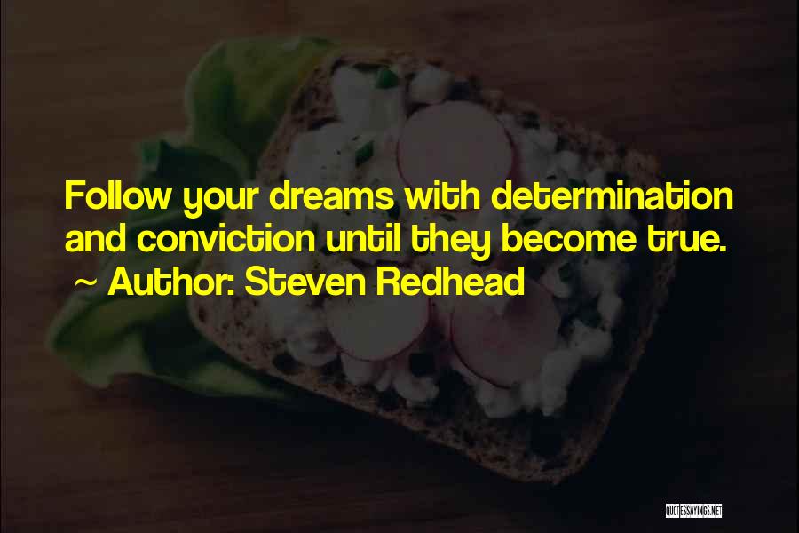 Steven Redhead Quotes: Follow Your Dreams With Determination And Conviction Until They Become True.
