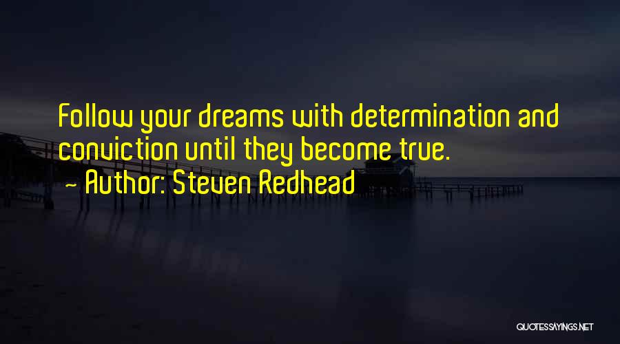 Steven Redhead Quotes: Follow Your Dreams With Determination And Conviction Until They Become True.
