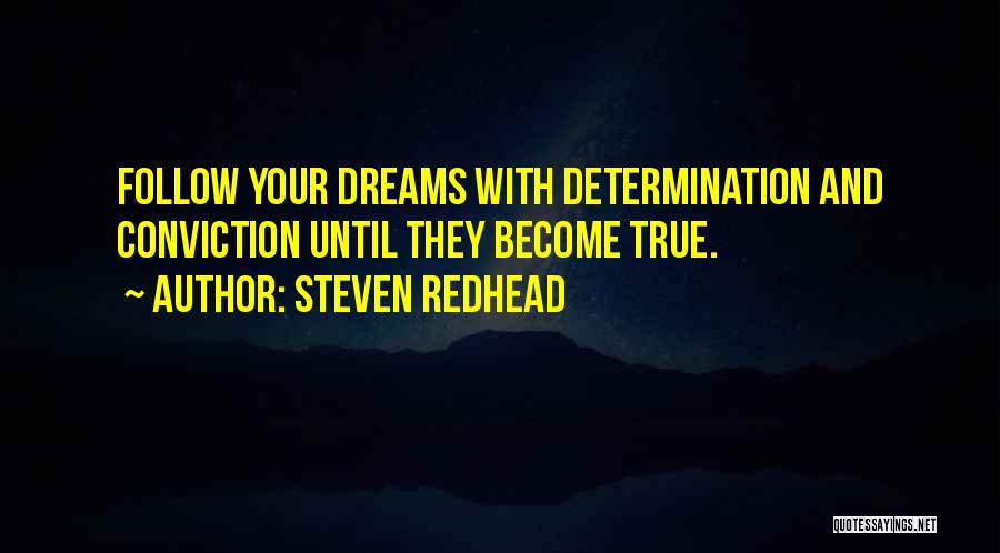 Steven Redhead Quotes: Follow Your Dreams With Determination And Conviction Until They Become True.