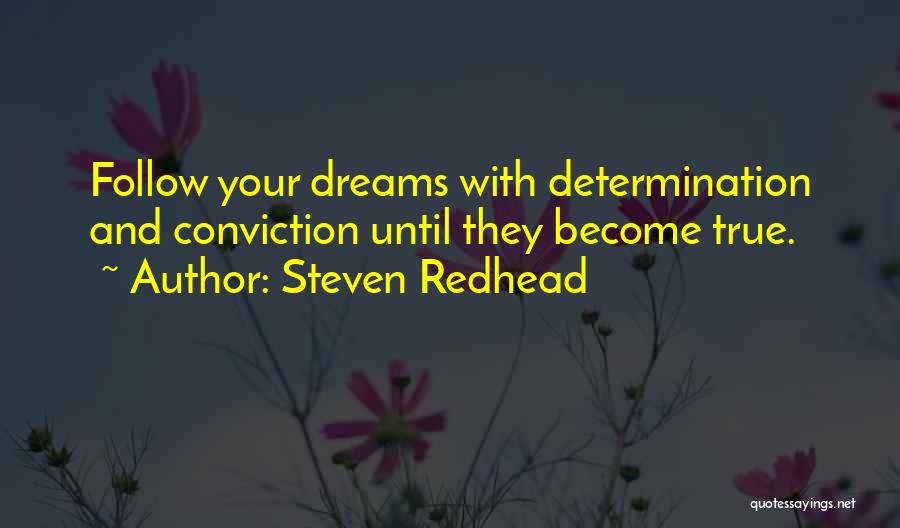 Steven Redhead Quotes: Follow Your Dreams With Determination And Conviction Until They Become True.