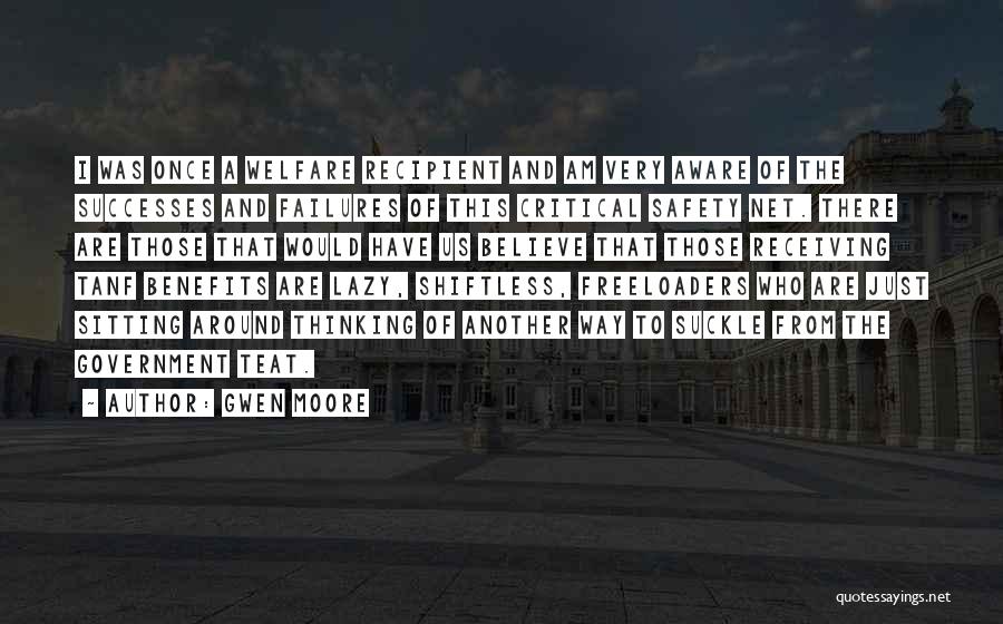 Gwen Moore Quotes: I Was Once A Welfare Recipient And Am Very Aware Of The Successes And Failures Of This Critical Safety Net.