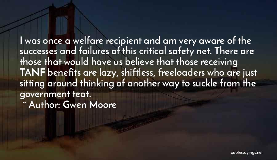 Gwen Moore Quotes: I Was Once A Welfare Recipient And Am Very Aware Of The Successes And Failures Of This Critical Safety Net.