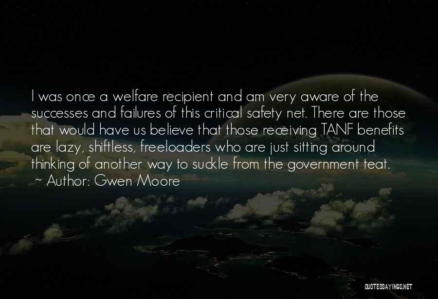 Gwen Moore Quotes: I Was Once A Welfare Recipient And Am Very Aware Of The Successes And Failures Of This Critical Safety Net.