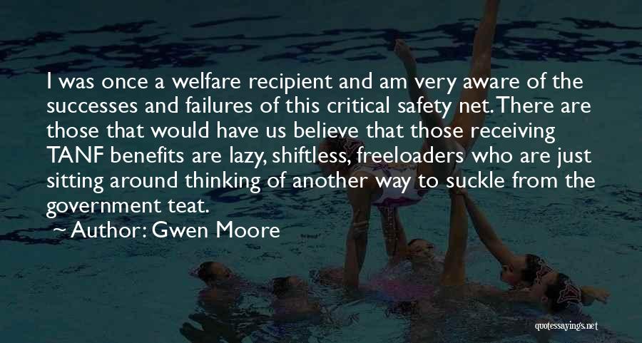 Gwen Moore Quotes: I Was Once A Welfare Recipient And Am Very Aware Of The Successes And Failures Of This Critical Safety Net.